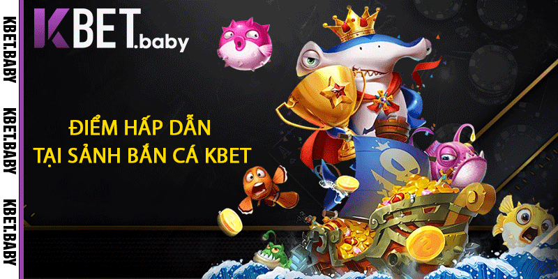 Điểm hấp dẫn tại sảnh bắn cá KBET
