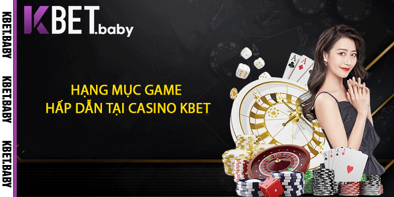 Hạng mục game hấp dẫn tại Casino KBET