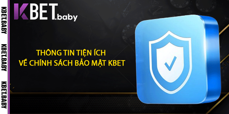 Thông tin tiện ích về chính sách bảo mật KBET