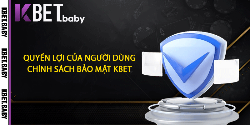 Quyền lợi của người dùng chính sách bảo mật KBET