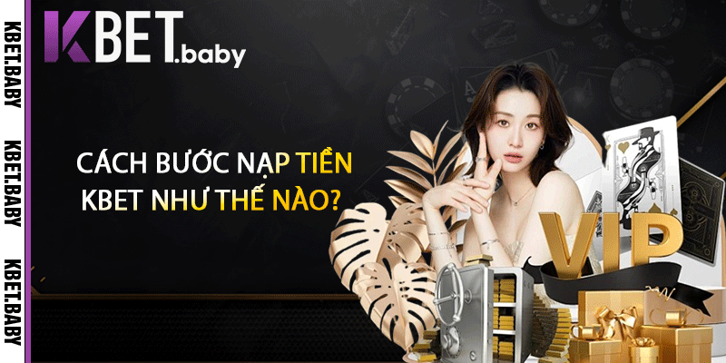 Cách bước nạp tiền KBET như thế nào?