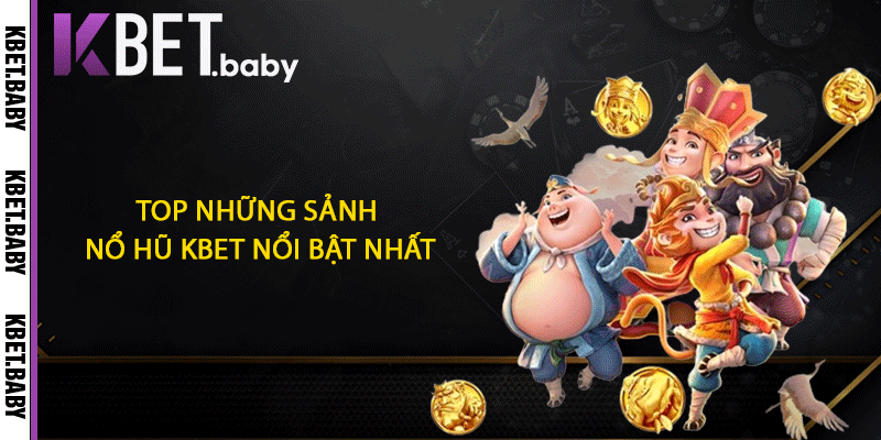 Top những sảnh nổ hũ KBET nổi bật nhất