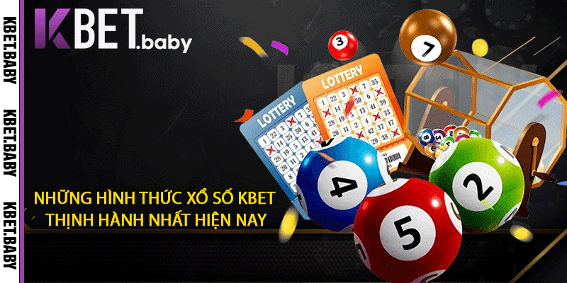 Những hình thức xổ số KBET thịnh hành nhất hiện nay
